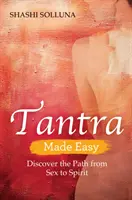 Tantra Made Easy - Fedezd fel az utat a szexből a lélekig - Tantra Made Easy - Discover the Path from Sex to Spirit