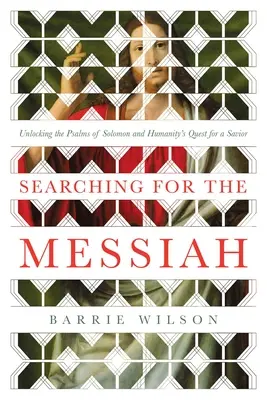 A Messiás keresése: Salamon zsoltárainak feltárása és az emberiség Megváltó keresése - Searching for the Messiah: Unlocking the Psalms of Solomon and Humanity's Quest for a Savior