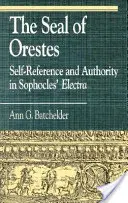 Az Oresztész pecsétje: Szophoklész Elektrájában: Önreferencia és autoritás - The Seal of Orestes: Self-Reference and Authority in Sophocles' Electra