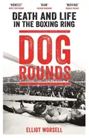 Dog Rounds: Halál és élet a bokszringben - Dog Rounds: Death and Life in the Boxing Ring