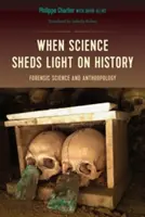 Amikor a tudomány fényt derít a történelemre: A törvényszéki tudomány és az antropológia - When Science Sheds Light on History: Forensic Science and Anthropology