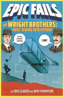 A Wright testvérek: Orrmerülés a történelembe - The Wright Brothers: Nose-Diving Into History