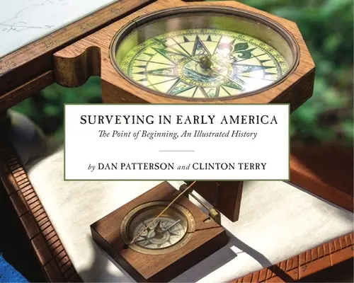 Földmérés a korai Amerikában: A kezdetek pontja, illusztrált történelem - Surveying in Early America: The Point of Beginning, an Illustrated History