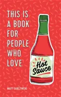 Ez a könyv azoknak szól, akik szeretik a csípős szószt - This Is a Book for People Who Love Hot Sauce