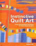 Ösztönös steppművészet - A technikák és a tervezés ötvözése - Instinctive Quilt Art - Fusing Techniques and Design