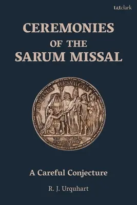 A Sarum Missal szertartásai: Egy óvatos feltételezés - Ceremonies of the Sarum Missal: A Careful Conjecture