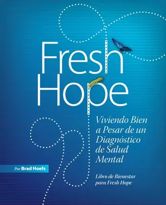 Fresh Hope: Viviendo Bien a Pesar de un Diagnstico de Salud Mental (Friss remény: Életben maradni az egészségi állapot miatt) - Fresh Hope: Viviendo Bien a Pesar de un Diagnstico de Salud Mental