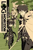 Log Horizon, Vol. 1 (Light Novel): Egy másik világ kezdete - Log Horizon, Vol. 1 (Light Novel): The Beginning of Another World