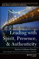 Vezetés lélekkel, jelenléttel és hitelességgel: A Nemzetközi Vezetői Társaság sorozatának kötete, Building Leadership Bridges (Vezetői hidak építése) - Leading with Spirit, Presence, and Authenticity: A Volume in the International Leadership Association Series, Building Leadership Bridges