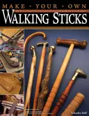 Készítsd el a saját sétapálcáidat: Hogyan készítsünk botokat és botokat a rusztikustól a díszesig - Make Your Own Walking Sticks: How to Craft Canes and Staffs from Rustic to Fancy