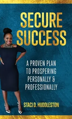 Biztonságos siker: A Proven Plan to Prospering Personally & Professionally (Egy bevált terv a személyes és szakmai boldoguláshoz) - Secure Success: A Proven Plan to Prospering Personally & Professionally
