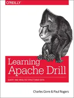 Learning Apache Drill: Elosztott adatforrások lekérdezése és elemzése SQL segítségével - Learning Apache Drill: Query and Analyze Distributed Data Sources with SQL