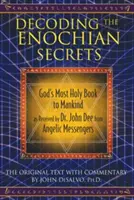 Az énokhiai titkok megfejtése: Isten legszentebb könyve az emberiség számára, ahogyan azt Dr. John Dee angyali küldöttektől kapta - Decoding the Enochian Secrets: God's Most Holy Book to Mankind as Received by Dr. John Dee from Angelic Messengers