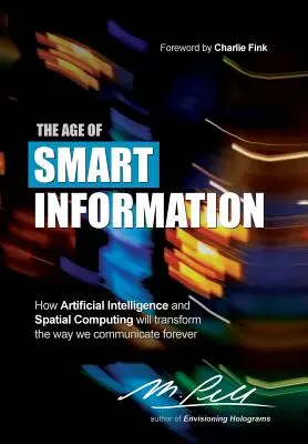 Az intelligens információ kora: Hogyan változtatja meg a mesterséges intelligencia és a térbeli számítástechnika örökre a kommunikációnkat? - The Age of Smart Information: How Artificial Intelligence and Spatial Computing will transform the way we communicate forever