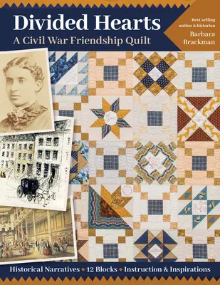 Megosztott szívek, egy polgárháborús barátság Quilts: Történelmi elbeszélések, 12 blokk, utasítások és inspirációk. - Divided Hearts, a Civil War Friendship Quilts: Historical Narratives, 12 Blocks, Instruction & Inspirations