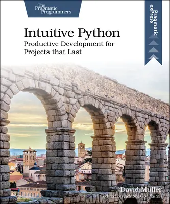 Intuitív Python: Termelékeny fejlesztés tartós projektekhez - Intuitive Python: Productive Development for Projects That Last