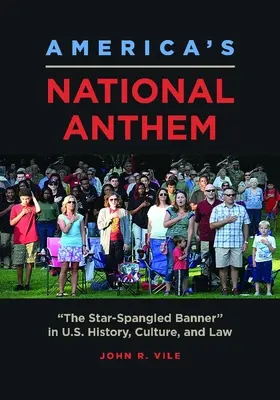 Amerika nemzeti himnusza: The Star-Spangled Banner in U.S. History, Culture, and Law (A csillagos zászló az Egyesült Államok történelmében, kultúrájában és jogában) - America's National Anthem: The Star-Spangled Banner in U.S. History, Culture, and Law