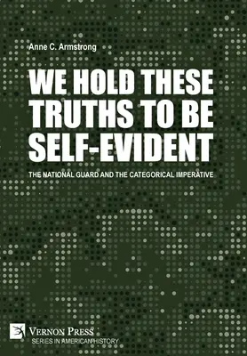 Ezeket az igazságokat magától értetődőnek tartjuk: A Nemzeti Gárda és a kategorikus imperatívusz - We Hold These Truths to Be Self-Evident: The National Guard and the Categorical Imperative