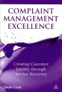 Kiválóság a panaszkezelésben: Az ügyfelek hűségének megteremtése a szolgáltatás visszaszerzésével - Complaint Management Excellence: Creating Customer Loyalty Through Service Recovery