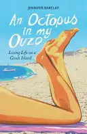 Polip az ouzómban - Szerelmes élet egy görög szigeten - Octopus in My Ouzo - Loving Life on a Greek Island