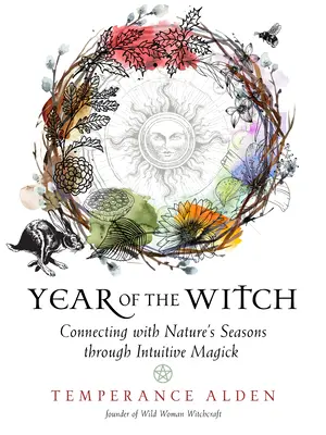 A boszorkány éve: Kapcsolat a természet évszakaival az intuitív mágia segítségével - Year of the Witch: Connecting with Nature's Seasons Through Intuitive Magick