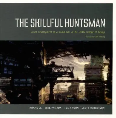 The Skillful Huntsman: Egy Grimm-mese vizuális fejlesztése az Art Center College of Designban - The Skillful Huntsman: Visual Development of a Grimm Tale at Art Center College of Design