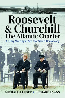 Roosevelt és Churchill Atlanti Chartája: Egy kockázatos tengeri találkozó, amely megmentette a demokráciát - Roosevelt's and Churchill's Atlantic Charter: A Risky Meeting at Sea That Saved Democracy