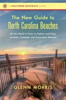 Az észak-karolinai tengerpartok új útikalauza: Minden, amit tudnia kell Currituck, Calabash és a kettő között mindenhol felfedezéséhez és élvezetéhez - The New Guide to North Carolina Beaches: All You Need to Know to Explore and Enjoy Currituck, Calabash, and Everywhere Between