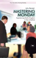 Hétfő mesterfogás: Isten Királyságának megtapasztalása a munkahelyen - Mastering Monday: Experiencing God's Kingdom in the Workplace