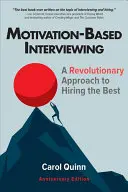 Motiváción alapuló interjúkészítés: Forradalmi megközelítés a legjobbak felvételéhez - Motivation-Based Interviewing: A Revolutionary Approach to Hiring the Best