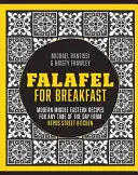 Falafel reggelire - Modern közel-keleti receptek a közös asztalra a Kepos Street Kitchenből - Falafel For Breakfast - Modern Middle Eastern Recipes for the Shared Table from Kepos Street Kitchen