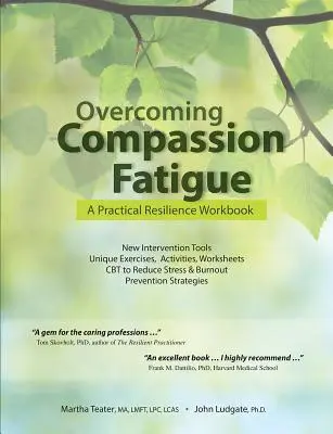 A részvétfáradtság leküzdése: A Practical Resilience Workbook - Overcoming Compassion Fatigue: A Practical Resilience Workbook