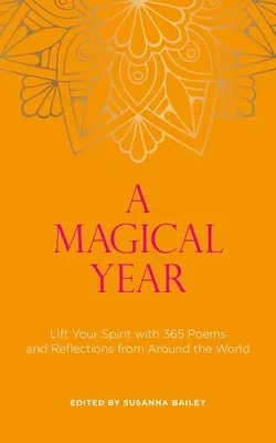 Egy varázslatos év: A világ minden tájáról származó 365 verssel és elmélkedéssel felemeli a lelkedet - A Magical Year: Lift Your Spirit with 365 Poems and Reflections from Around the World