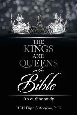 Királyok és királynők a Bibliában: Egy vázlatos tanulmány - The Kings and Queens in the Bible: An Outline Study