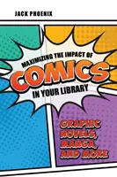 A képregények hatásának maximalizálása a könyvtárban: Grafikus regények, mangák és még sok minden más - Maximizing the Impact of Comics in Your Library: Graphic Novels, Manga, and More