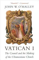 Vatikán I: A zsinat és az ultramontán egyház létrejötte - Vatican I: The Council and the Making of the Ultramontane Church