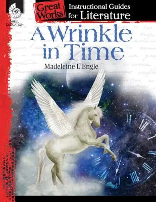 Egy ránc az időben: Oktatási útmutató az irodalomhoz: An Instructional Guide for Literature: An Instructional Guide for Literature - A Wrinkle in Time: An Instructional Guide for Literature: An Instructional Guide for Literature