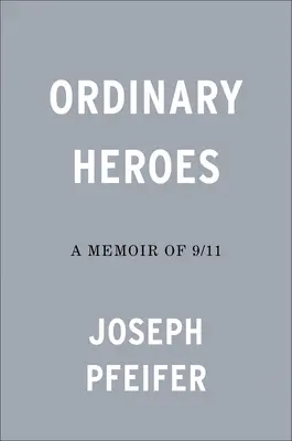 Hétköznapi hősök: Emlékirat 9/11-ről - Ordinary Heroes: A Memoir of 9/11