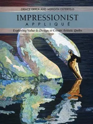 Impresszionista applikációs-nyomdás-demand-kiadás: Az érték és a tervezés felfedezése művészi paplanok készítéséhez - Impressionist Applique-Print-on-Demand-Edition: Exploring Value & Design to Create Artistic Quilts