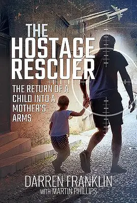 A túszmentő: Egy gyermek visszatérése az anya karjaiba - The Hostage Rescuer: The Return of a Child Into a Mother's Arms