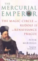 Merkurális császár - II. Rudolf mágikus köre a reneszánsz Prágában - Mercurial Emperor - The Magic Circle of Rudolf II in Renaissance Prague