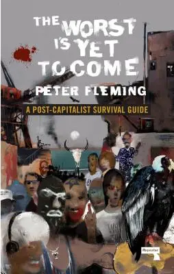 A legrosszabb még hátravan: Posztkapitalista túlélési útmutató - The Worst Is Yet to Come: A Post-Capitalist Survival Guide