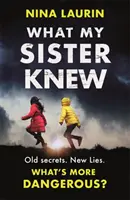 Amit a nővérem tudott - Egy fordulatos és lebilincselő pszichológiai thriller - What My Sister Knew - A twisty and gripping psychological thriller