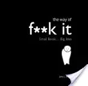 Way of Fuck It - Kis könyv. Nagy bölcsesség. - Way of Fuck It - Small book. Big Wisdom.