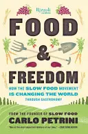 Étel és szabadság: Hogyan változtatja meg a világot a slow food mozgalom a gasztronómián keresztül? - Food & Freedom: How the Slow Food Movement Is Changing the World Through Gastronomy