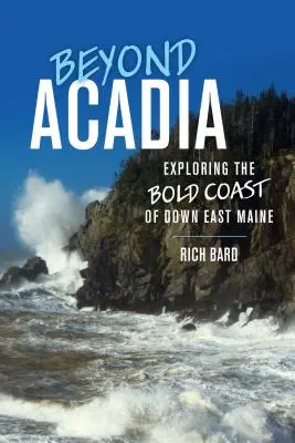 Acadián túl: Maine keleti részén található merész partvidék felfedezése - Beyond Acadia: Exploring the Bold Coast of Down East Maine