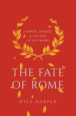 Róma sorsa: Éghajlat, betegség és egy birodalom vége - The Fate of Rome: Climate, Disease, and the End of an Empire