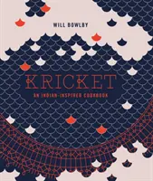 Kricket: Egy indiai ihletésű szakácskönyv - Kricket: An Indian-Inspired Cookbook