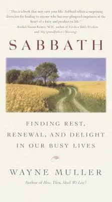 Sabbath: A pihenés, a megújulás és az öröm megtalálása elfoglalt életünkben - Sabbath: Finding Rest, Renewal, and Delight in Our Busy Lives