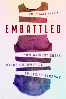 Embattled: Hogyan adnak erőt az ókori görög mítoszok a zsarnoksággal szembeni ellenálláshoz? - Embattled: How Ancient Greek Myths Empower Us to Resist Tyranny